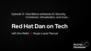 RH Dan on Tech: Episode 12 - How libkrun enhances AI, Security, Containers, Virtualization, and more