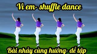 VÌ EM - SHUFFLE DANCE - NHẢY CÙNG HƯỚNG ( bài hướng dẫn bấm link dưới nhé)