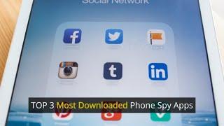 TOP 3 Most Downloaded Phone Spy Apps