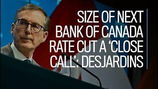 Size of next Bank of Canada rate cut a 'close call': Desjardins