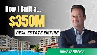 How I Built a $350M Real Estate Empire (With Gino Barbaro)