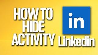 How To Hide Your Activity On Linkedin Tutorial