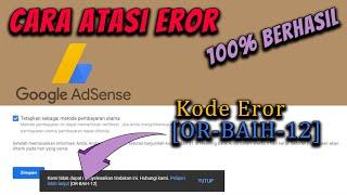 Cara Atasi Eror Google AdSense ! Kode Eror [OR-BAIH-12]