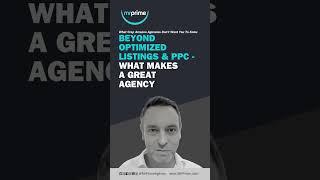 Beyond Optimized Listings & PPC - What Makes a GREAT Agency