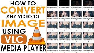 HOW TO CONVERT VIDEO INTO IMAGE SEQUENCE USING VLC MEDIA PLAYER