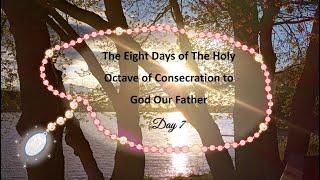 Day 7 of The Holy Octave of Consecration to God Our Father