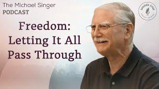 Freedom: Letting It All Pass Through | The Michael Singer Podcast