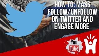 How To Mass Follow/Unfollow On Twitter And Engage More with twitter unfollow tool