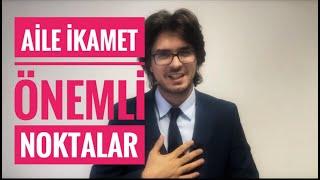 AİLE İKAMET ÖNEMLİ NOKTALAR! (Aile İkamet İzni Başvuru)