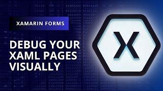 Xamarin.Forms -  Debug your XAML pages visually