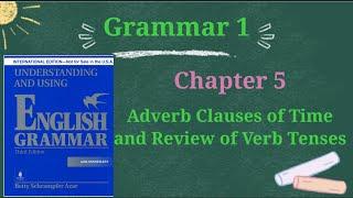 Chapter 5: Adverb Clauses of Time and Review of Verb Tenses