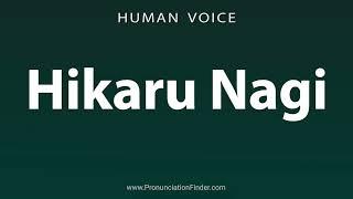 How To Pronounce Hikaru Nagi