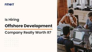 Is hiring an Offshore Development Company Really Worth it? What are the Benefits and Challenges!