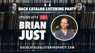 Back Catalog Listening Party: Brian Just (Ep. 214)