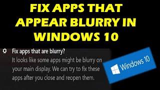 Fix apps that appear blurry in Windows 10