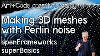 Build 3D meshes with Perlin noise - tutorial: openFrameworks superBasics e19