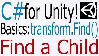Unity C# Tutorial - Basics: transform.Find() -  Find a Child GameObject