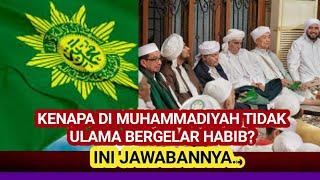 MENGAPA DI MUHAMMADIYAH TIDAK ADA ULAMA YANG BERGELAR HABIB