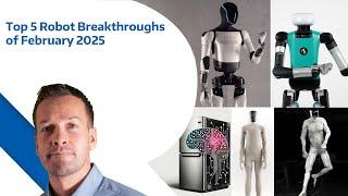 Top 5 Robot Breakthroughs of February 2025