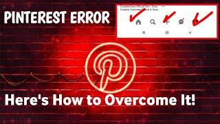 Pinterest Error | Here's How to Overcome It!