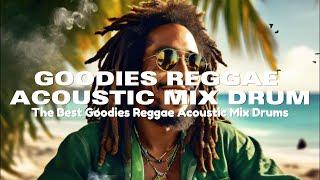 Goodies Reggae Acoustic Mix Drums Version | Reggae Mix for Enjoy - Bob Marley Vibes Roots & Strings