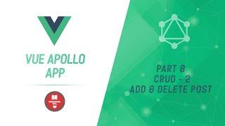 Vue Apollo App | Part 8 | CRUD - 2 |  Add And Delete Post