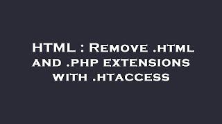 HTML : Remove .html and .php extensions with .htaccess