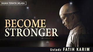 BECOME STRONGER | Ustadz Fatih Karim | Kajian Tematik Selasa Rumil Al-Hilya