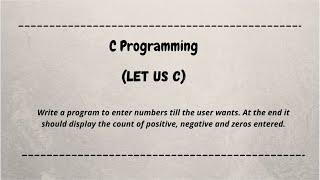 Write a program to enter numbers till the user wants. Count of positive, negative and zeros entered.