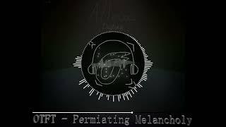 OTFT - Permeating Melancholy