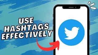 How To Use Hashtags Effectively On Twitter (2023)