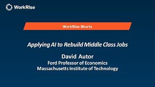 WorkRise Shorts: Applying AI to Rebuild Middle Class Jobs with David Autor