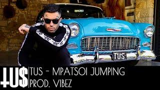 Tus - Mpatsoi Jumping Prod. Vibez | Official Video Clip