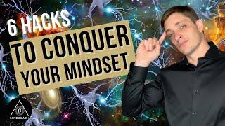 6 Hacks To Conquer Your Mindset