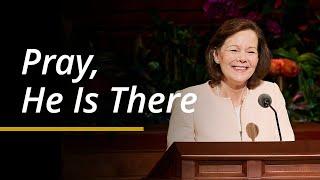 Pray, He Is There | Susan H. Porter | April 2024 General Conference