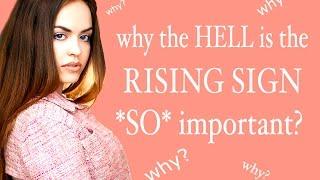 Why the HELL is the Rising Sign SO Important???