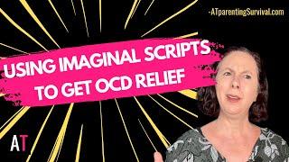 Using Imaginal Scripts to Get OCD Relief