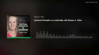 Spiritual Principles in Leadership with Dianne A. Allen