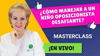 MASTERCLASS: CÓMO MANEJAR A UN NIÑO OPOSICIONISTA DESAFIANTE