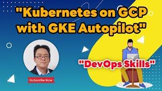 Kubernetes on GCP with GKE Autopilot