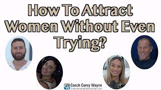 How To Attract Women Without Even Trying?