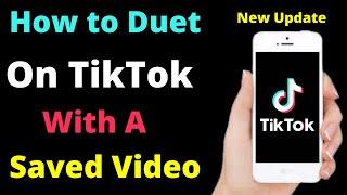 How to Duet on TikTok With A Saved Video | 2022