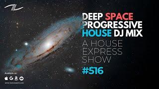 Deep Space Progressive House DJ Mix - A House Express Show #516