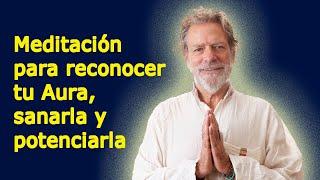 MEDITACIÓN DEL AURA: Cómo reconocer tu Aura, sus áreas fuertes y vulnerables, y como potenciarla