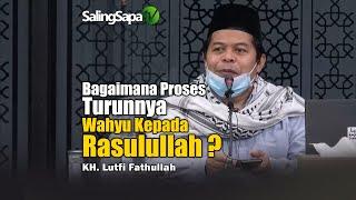 Bagaimana Proses Turunnya Wahyu Kepada Rasulullah? | KH Lutfi Fathullah