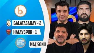 Galatasaray 2 - 1 Hatayspor Maç Sonu | Bışar Özbey Rasim Ozan Kütahyalı Can Arat ve Oktay Derelioğlu