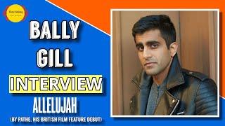 Bally Gill Interview | Allelujah | @patheuk | Jennifer Saunders | Judi Dench | Filme Shilmy