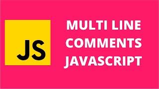 Multi Line Comments JavaScript