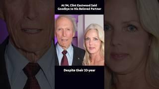 At 94, Clint Eastwood Said Goodbye to His Beloved Partner  #hollywoodlegends #fate #actor #celebrity