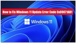 How to Fix Windows 11 Update Error Code 0x80071AB1